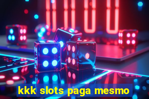 kkk slots paga mesmo